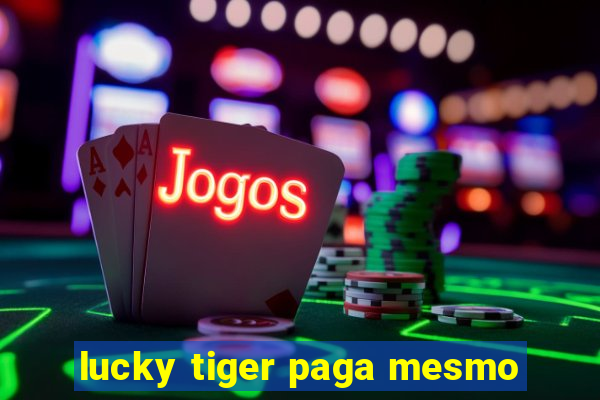 lucky tiger paga mesmo